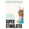 KNYGA Nicklas Brendborg Super Stimulated, How Our Biology Is Being Manipulated to Create Bad Habits – and What We Can Do About It