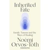 KNYGA Noemi Orvos Toth Inherited Fate, Family trauma and the ways of healing