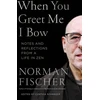 KNYGA Norman Fischer When You Greet Me I Bow