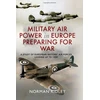 KNYGA Norman Ridley Military Air Power in Europe Preparing for War