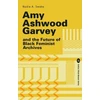 KNYGA Nydia Swaby Amy Ashwood Garvey and the Future of Juodas Feminist Archives