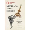KNYGA O H Life Much Ado About Cooking, Delicious Shakespearean Feasts for Every Occasion