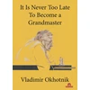 KNYGA Okhotnik It Is Never Too Late To Become a Grandmaster