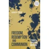 KNYGA Oliver D Crisp Freedom, Redemption and Communion: Studies in Christian Doctrine