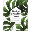KNYGA Oliver Heath Design A Healthy Home, 100 Ways to Transform Your Space for Physical and Mental Wellbeing