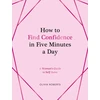 KNYGA Olivia Roberts How to Find Confidence in Five Minutes a Day