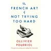 KNYGA Ollivier Pourriol French Art of Not Trying Too Hard