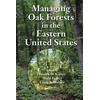 KNYGA Patrick D Keyser Managing Oak Forests in the Eastern United States