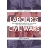 KNYGA Patrick Diamond Labour`s Civil Wars - How Infighting Keeps the Left from Power (and What Can Be Done about It)