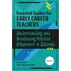 KNYGA Patrick Garton Essential Guides for Early Career Teachers: Understanding and Developing Positive Behaviour in Schools