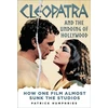 KNYGA Patrick Humphries Cleopatra and the Undoing of Hollywood