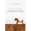 KNYGA Paul David Tripp Grace–Filled Parenting (Pack of 25)