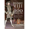 KNYGA Paul Kendall Henry VIII in 100 Objects