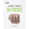 KNYGA Paul Kenrick History of Plants in 50 Fossils