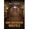 KNYGA Paul L Dawson Going Underground: Wakefield