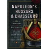 KNYGA Paul L Dawson Napoleon’s Hussars and Chasseurs, Uniforms and Equipment of the Grande Armee, 1805-1815