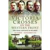 KNYGA Paul Oldfield Victoria Crosses on the Western Front – The Final Advance in Picardy