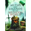 KNYGA Paul Watts Myths and Legends of the Medieval World