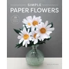 KNYGA Paula Milner Simple Paper Flowers, 25 Beautiful Projects to Make