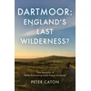 KNYGA Peter Caton Dartmoor: England's Last Wilderness?