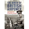 KNYGA Peter Dye Birth of British Airpower