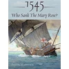 KNYGA Peter Marsden 1545: Who Sank the Mary Rose?