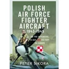 KNYGA Peter Sikora Polish Air Force Fighter Aircraft, 1943-1945