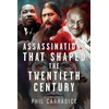 KNYGA Phil Carradice Assassinations that Shaped the Twentieth Century