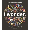 KNYGA Philip Bunting I Wonder: A Book of Questions with No Answers