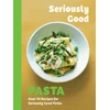 KNYGA Phillippa Spence Seriously Good Pasta, Over 70 Recipes for Seriously Good Pasta