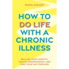 KNYGA Pippa Stacey How to Do Life with a Chronic Illness