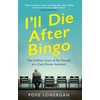 KNYGA Pope Lonergan I'll Die After Bingo, My unlikely life as a care home assistant