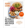 KNYGA Poppy Otoole Poppy Cooks: The Actually Delicious Air Fryer Cookbook