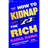 KNYGA Rahul Raina How to Kidnap the Rich