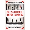 KNYGA Rebecca Gowers Scoundrel Harry Larkyns and his Pitiless Killing by the Photographer Eadweard Muybridge