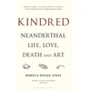 KNYGA Rebecca Wragg Sykes Kindred, Neanderthal Life, Love, Death and Art