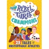 KNYGA Rebel Rebel Girls Rebel Girls Champions: 25 Tales of Unstoppable Athletes