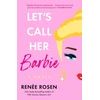 KNYGA Renee Rosen Let's Call Her Barbie