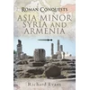 KNYGA Richard Evans Roman Conquests: Asia Minor, Syria and Armenia