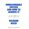 KNYGA Richard Koch Unreasonable Success and How to Achieve It