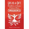 KNYGA Robert Mcanderson Life Is a Gift; Health Is a Choice, Choices Have Consequences