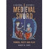 KNYGA Robert W Jones Cultural History of the Medieval Sword