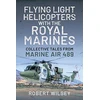 KNYGA Robert Wilsey Flying Light Helicopters with the Royal Marines