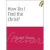 KNYGA Rudolf Steiner How Do I Find the Christ?