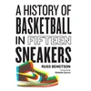 KNYGA Russ Bengtson History of Basketball in Fifteen Sneakers