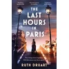 KNYGA Ruth Druart The Last Hours in Paris: A powerful, moving and redemptive story of wartime love and sacrifice for fans of historical fiction