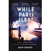 KNYGA Ruth Druart While Paris Slept: A mother faces a heartbreaking choice in this bestselling story of love and courage in World War 2