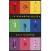 KNYGA Sali Hughes Our Rainbow Queen