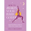 KNYGA Sally Brockway How to Awaken Your Inner Goddess, Empowering Rituals and Affirmations to Help You Radiate Divine Feminine Energy