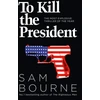 KNYGA Sam Bourne To Kill the President
